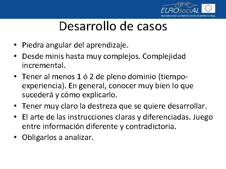 Desarrollo de casos • Piedra angular del aprendizaje. • Desde minis hasta muy complejos.