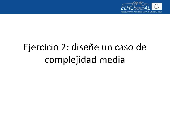 Ejercicio 2: diseñe un caso de complejidad media 