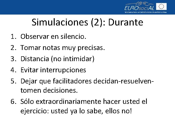 Simulaciones (2): Durante 1. 2. 3. 4. 5. Observar en silencio. Tomar notas muy