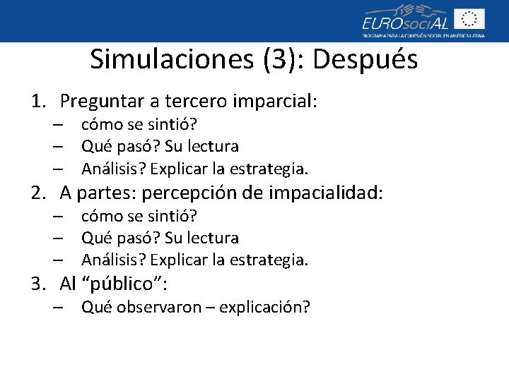 Simulaciones (3): Después 1. Preguntar a tercero imparcial: – cómo se sintió? – Qué