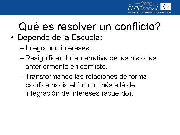 Qué es resolver un conflicto? • Depende de la Escuela: – Integrando intereses. –