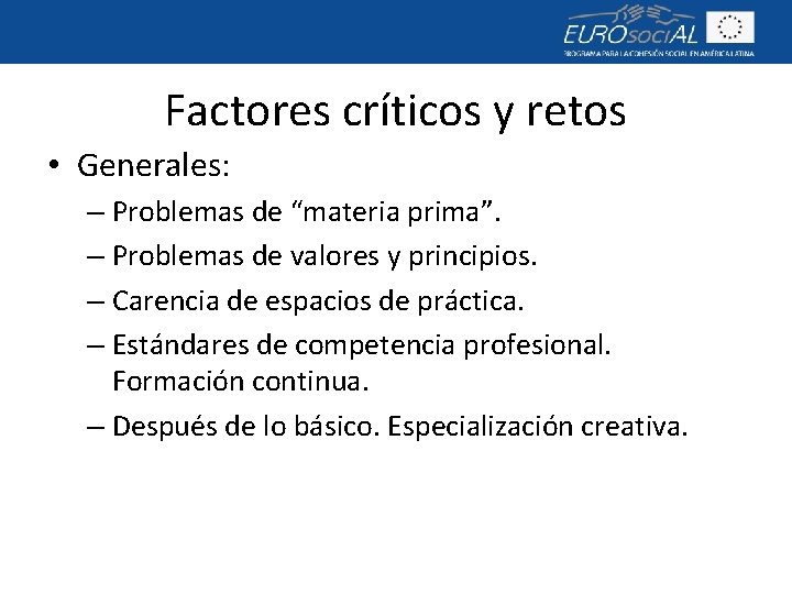 Factores críticos y retos • Generales: – Problemas de “materia prima”. – Problemas de