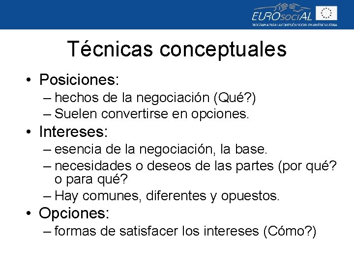 Técnicas conceptuales • Posiciones: – hechos de la negociación (Qué? ) – Suelen convertirse