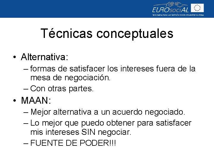 Técnicas conceptuales • Alternativa: – formas de satisfacer los intereses fuera de la mesa