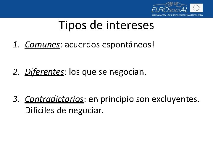 Tipos de intereses 1. Comunes: acuerdos espontáneos! 2. Diferentes: los que se negocian. 3.