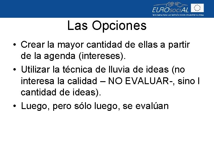 Las Opciones • Crear la mayor cantidad de ellas a partir de la agenda