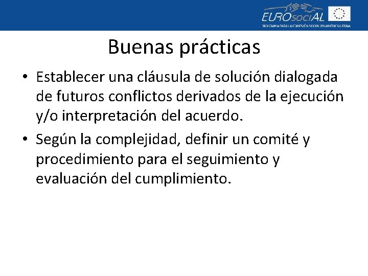 Buenas prácticas • Establecer una cláusula de solución dialogada de futuros conflictos derivados de