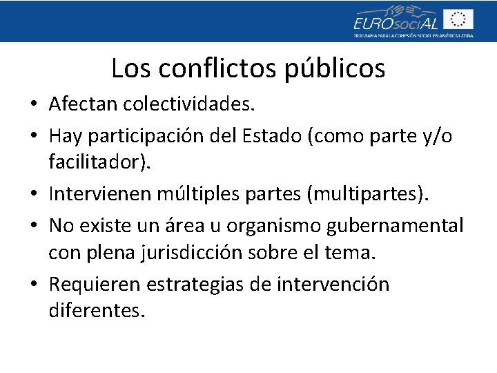 Los conflictos públicos • Afectan colectividades. • Hay participación del Estado (como parte y/o