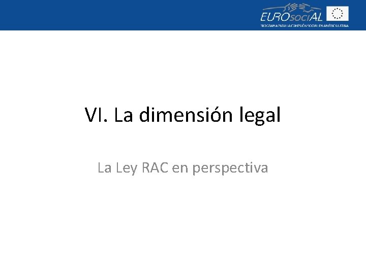 VI. La dimensión legal La Ley RAC en perspectiva 