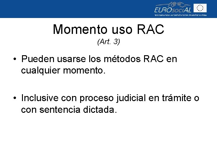 Momento uso RAC (Art. 3) • Pueden usarse los métodos RAC en cualquier momento.