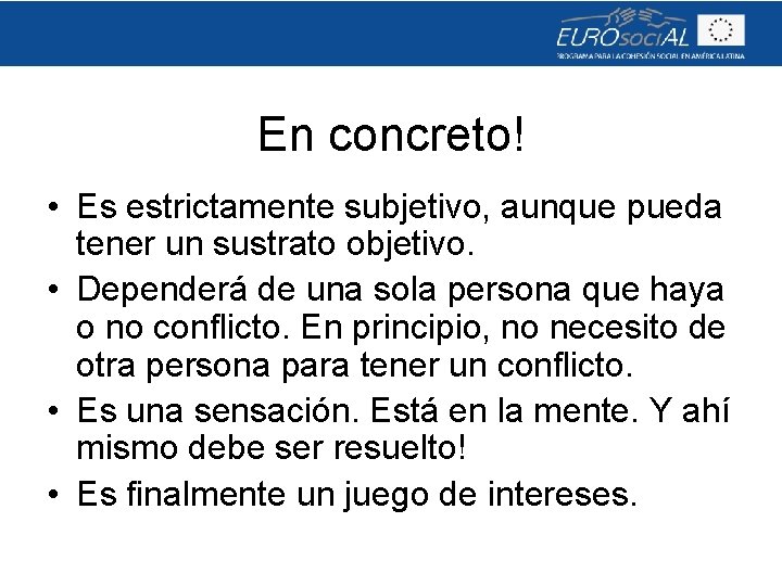 En concreto! • Es estrictamente subjetivo, aunque pueda tener un sustrato objetivo. • Dependerá