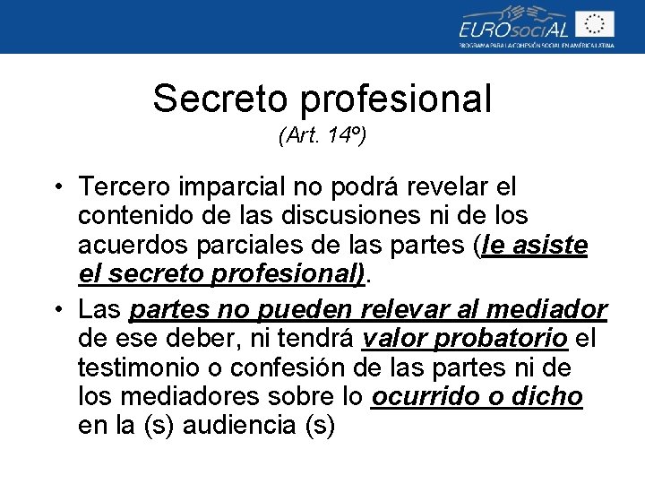 Secreto profesional (Art. 14º) • Tercero imparcial no podrá revelar el contenido de las