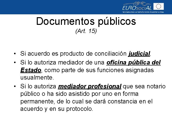 Documentos públicos (Art. 15) • Si acuerdo es producto de conciliación judicial. • Si