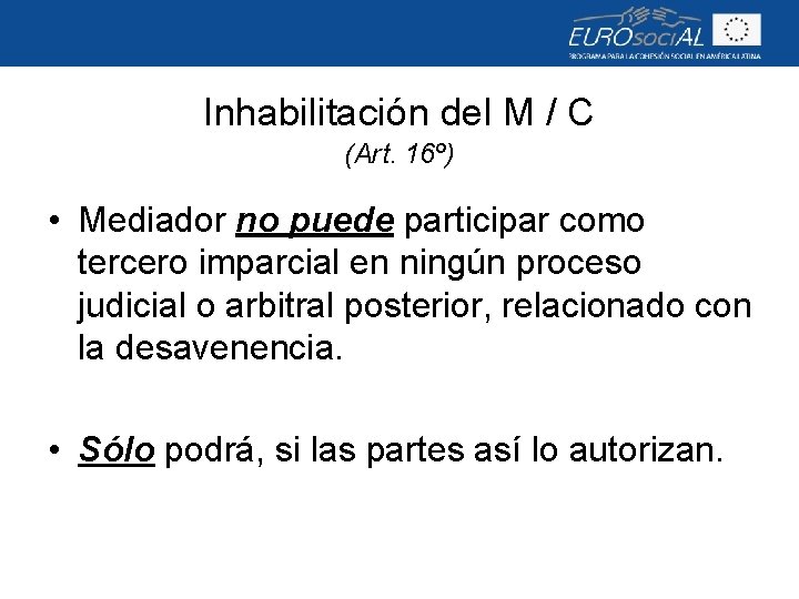 Inhabilitación del M / C (Art. 16º) • Mediador no puede participar como tercero