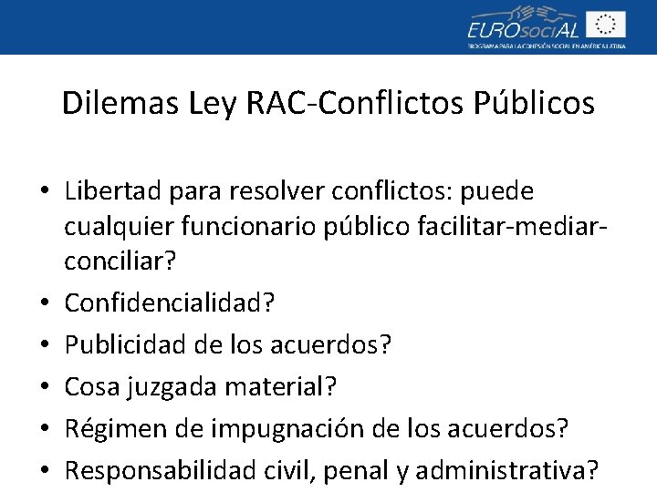 Dilemas Ley RAC-Conflictos Públicos • Libertad para resolver conflictos: puede cualquier funcionario público facilitar-mediarconciliar?