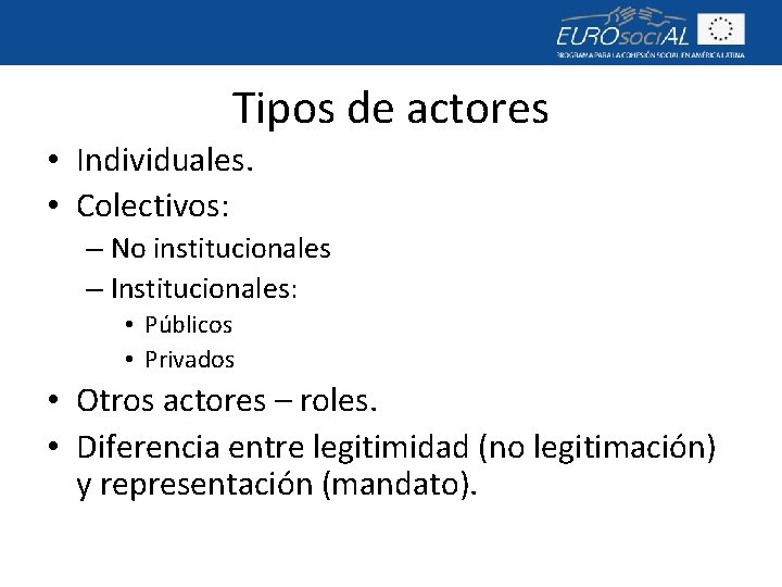 Tipos de actores • Individuales. • Colectivos: – No institucionales – Institucionales: • Públicos