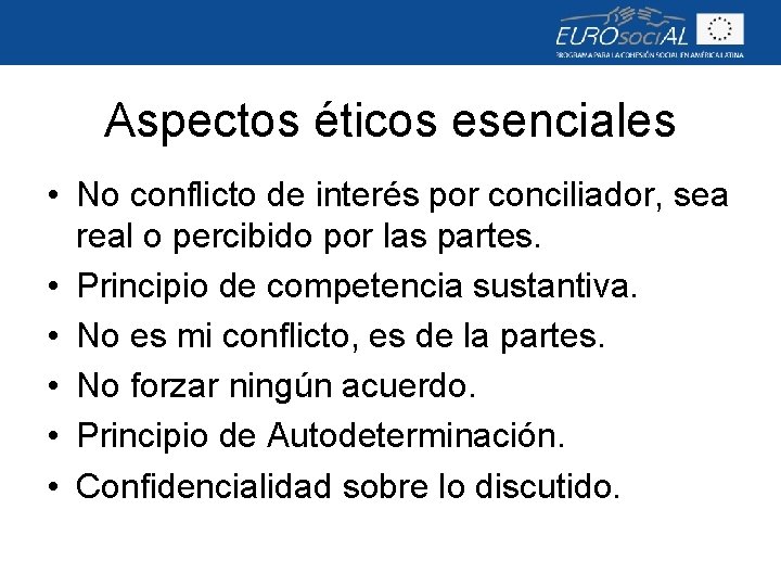 Aspectos éticos esenciales • No conflicto de interés por conciliador, sea real o percibido