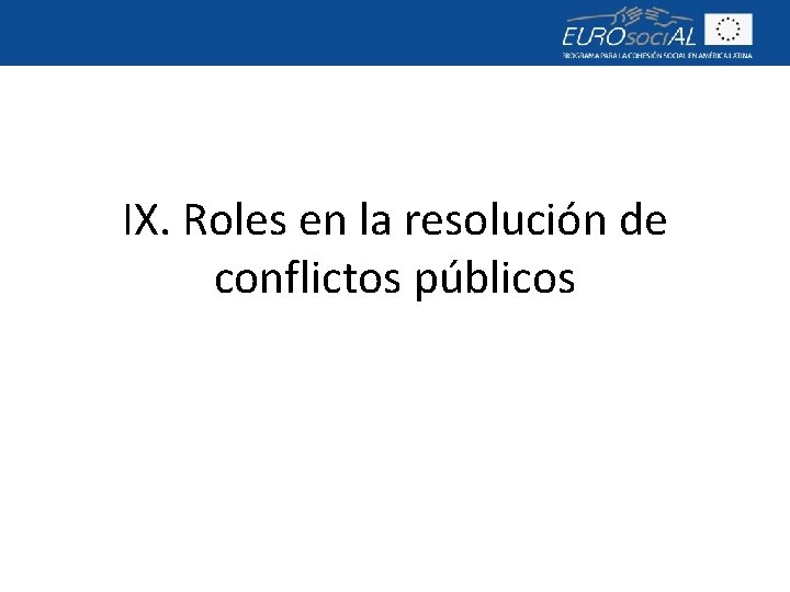 IX. Roles en la resolución de conflictos públicos 