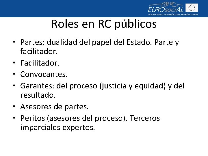 Roles en RC públicos • Partes: dualidad del papel del Estado. Parte y facilitador.
