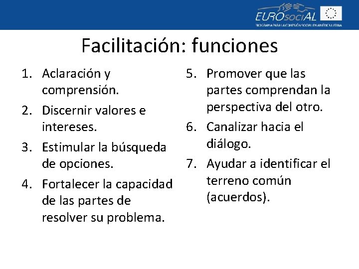 Facilitación: funciones 1. Aclaración y 5. Promover que las comprensión. partes comprendan la perspectiva