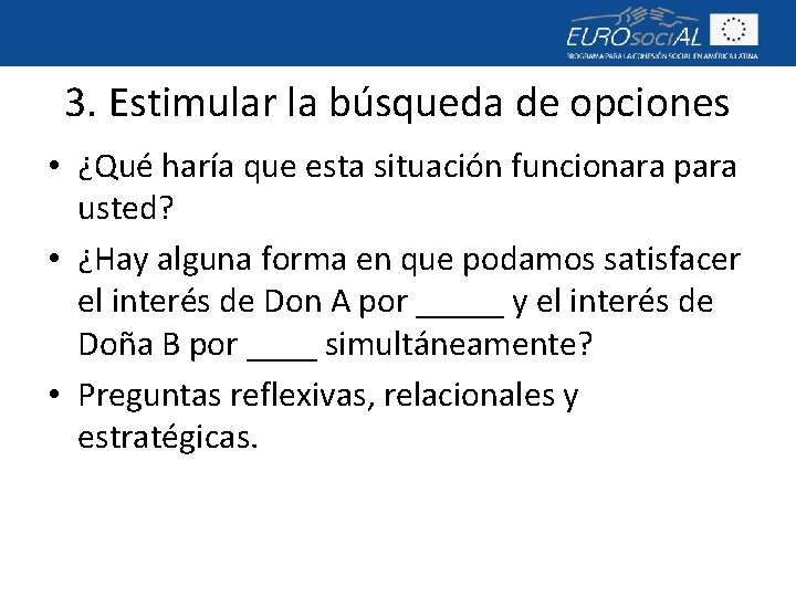 3. Estimular la búsqueda de opciones • ¿Qué haría que esta situación funcionara para