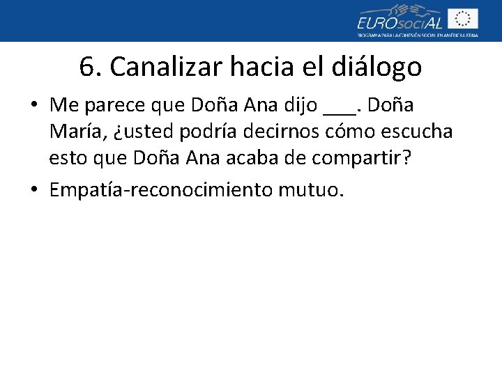 6. Canalizar hacia el diálogo • Me parece que Doña Ana dijo ___. Doña