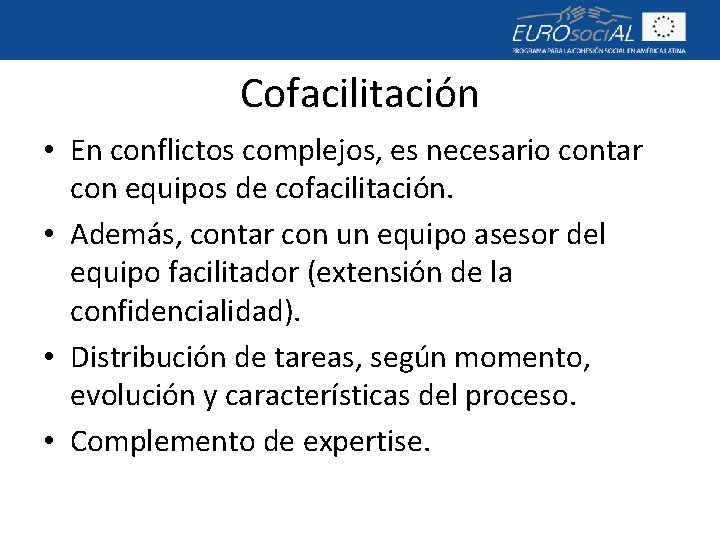 Cofacilitación • En conflictos complejos, es necesario contar con equipos de cofacilitación. • Además,