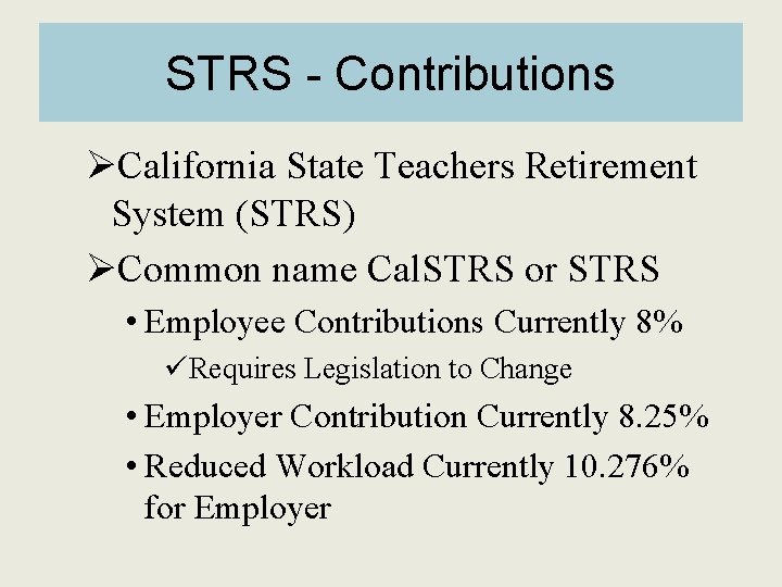 STRS - Contributions ØCalifornia State Teachers Retirement System (STRS) ØCommon name Cal. STRS or