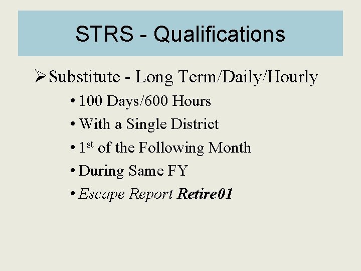 STRS - Qualifications ØSubstitute - Long Term/Daily/Hourly • 100 Days/600 Hours • With a