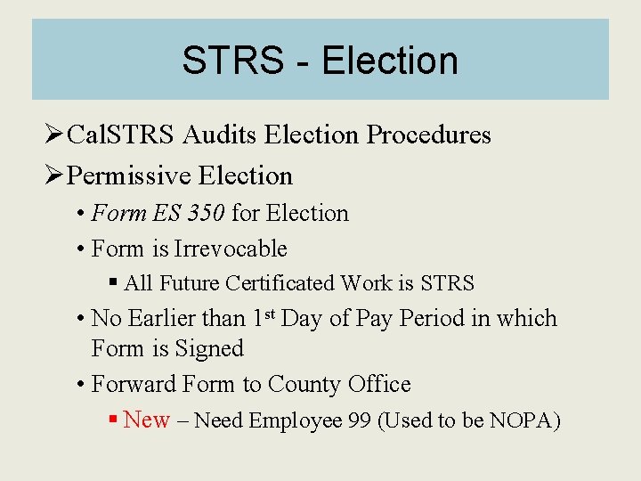 STRS - Election ØCal. STRS Audits Election Procedures ØPermissive Election • Form ES 350