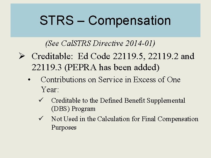 STRS – Compensation (See Cal. STRS Directive 2014 -01) Ø Creditable: Ed Code 22119.