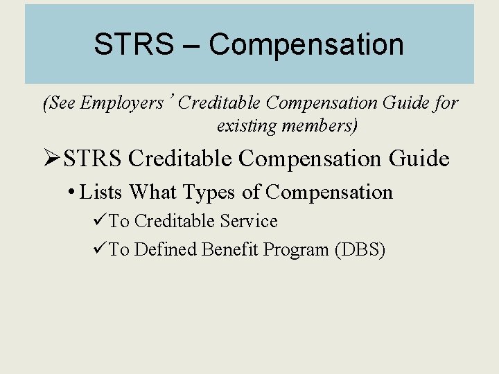 STRS – Compensation (See Employers’ Creditable Compensation Guide for existing members) ØSTRS Creditable Compensation