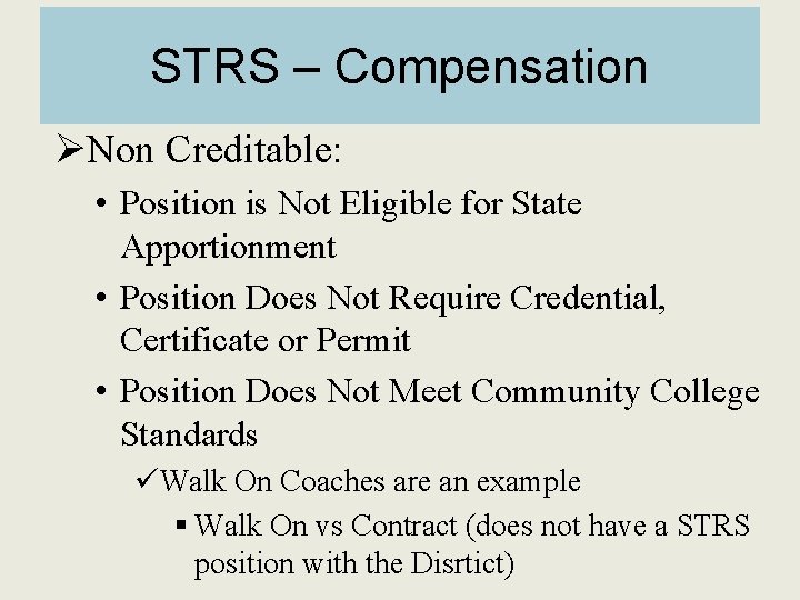 STRS – Compensation ØNon Creditable: • Position is Not Eligible for State Apportionment •