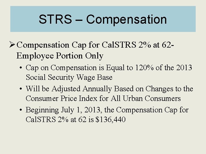 STRS – Compensation Ø Compensation Cap for Cal. STRS 2% at 62 Employee Portion