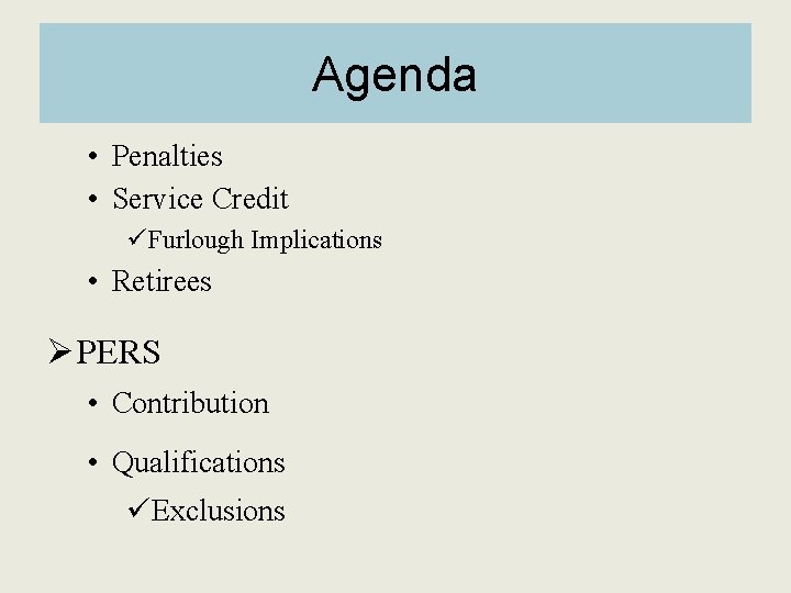 Agenda • Penalties • Service Credit üFurlough Implications • Retirees Ø PERS • Contribution