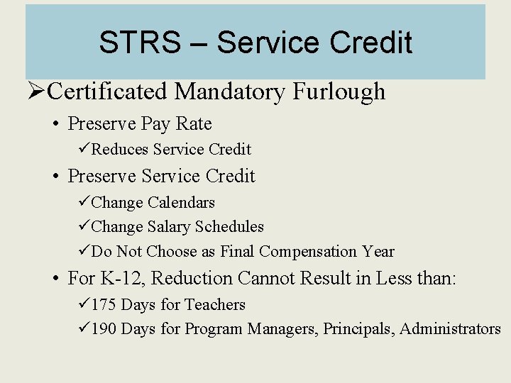 STRS – Service Credit ØCertificated Mandatory Furlough • Preserve Pay Rate üReduces Service Credit