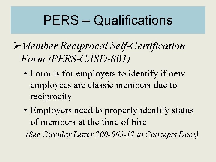 PERS – Qualifications ØMember Reciprocal Self-Certification Form (PERS-CASD-801) • Form is for employers to