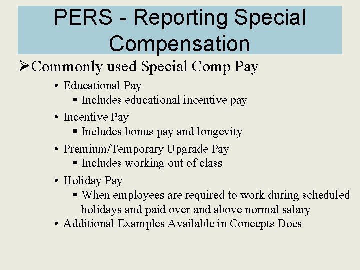 PERS - Reporting Special Compensation ØCommonly used Special Comp Pay • Educational Pay §
