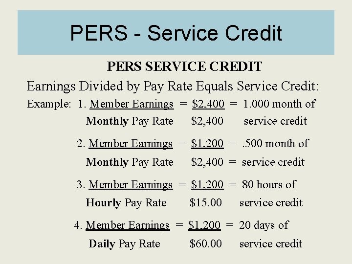 PERS - Service Credit PERS SERVICE CREDIT Earnings Divided by Pay Rate Equals Service