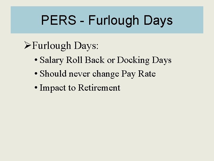 PERS - Furlough Days ØFurlough Days: • Salary Roll Back or Docking Days •