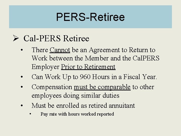 PERS-Retiree Ø Cal-PERS Retiree • There Cannot be an Agreement to Return to Work