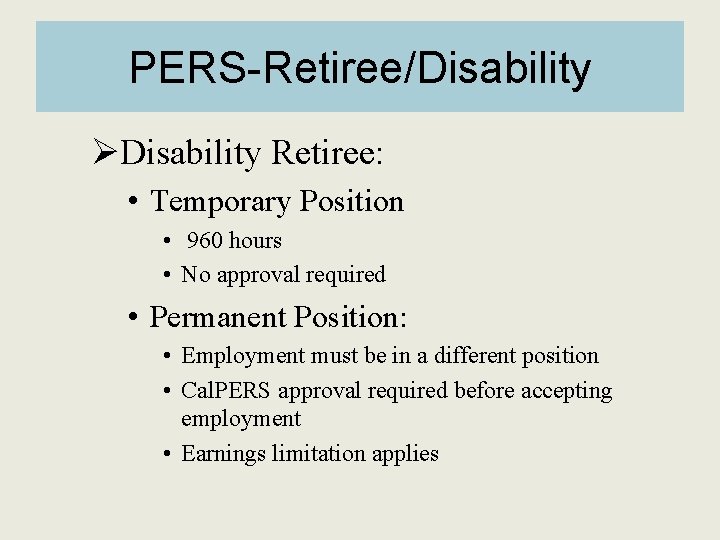 PERS-Retiree/Disability ØDisability Retiree: • Temporary Position • 960 hours • No approval required •