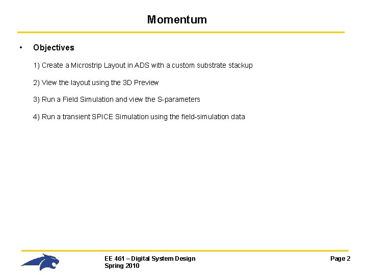 Momentum • Objectives 1) Create a Microstrip Layout in ADS with a custom substrate