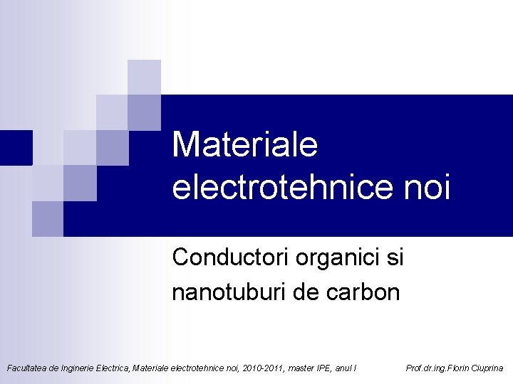 Materiale electrotehnice noi Conductori organici si nanotuburi de carbon Facultatea de Inginerie Electrica, Materiale