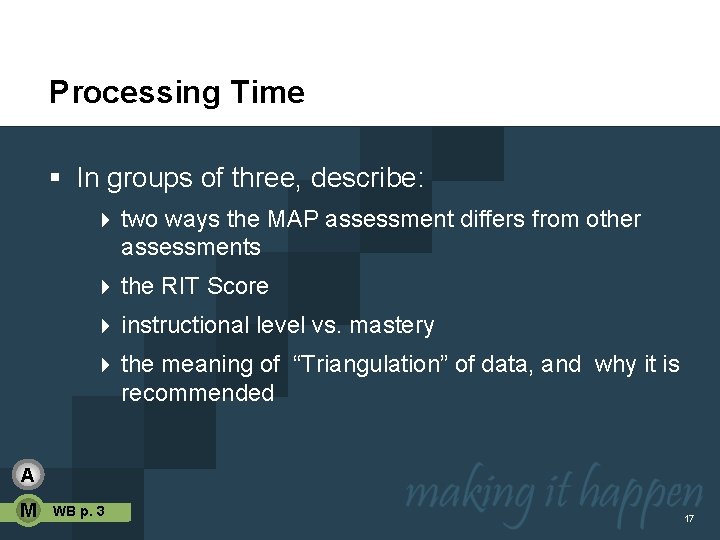 Processing Time § In groups of three, describe: 4 two ways the MAP assessment