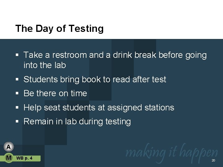 The Day of Testing § Take a restroom and a drink break before going