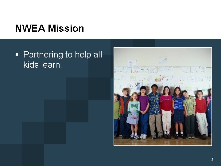 NWEA Mission § Partnering to help all kids learn. 2 