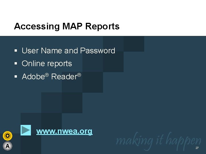 Accessing MAP Reports § User Name and Password § Online reports § Adobe® Reader®