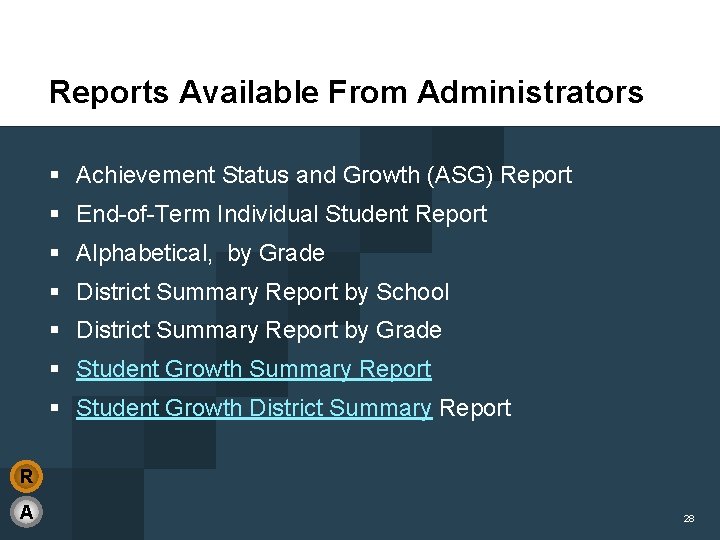 Reports Available From Administrators § Achievement Status and Growth (ASG) Report § End-of-Term Individual