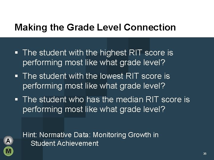 Making the Grade Level Connection § The student with the highest RIT score is